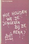 Geluk, Ds. C.G. - Hoe houden we de jongeren bij de kerk?