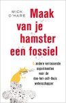 Mick O'Hare - Maak van je hamster een fossiel & andere verrassende experimenten voor de doe-het-zelf-thuis wetenschapper
