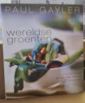Gayler, Paul - WERELDSE GROENTEN - inspirerende en vernieuwende recepten