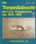 Bilzer, F.F. - Die Torpedoboote der K.U.K. Kriegsmarine von 1875-1918