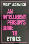 Mary Warnock 43004 - An Intelligent Person's Guide to Ethics