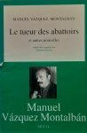 Manuel Vázquez Montalbán - Le Tueur des abbattoirs et autres nouvelles