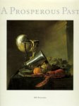 Segal, Sam: - A Prosperous Past. The Sumptuos Still Life in The Netherlands 1600 - 1700.