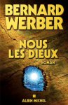 Werber , Bernard . [ isbn 9782226154989 ]  inv  2016 - Nous Les Dieux .