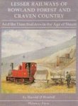 Harold D. Bowtell - Lesser Railways of Bowland Forest and Craven Country: And the Dam Builders in the Age of Steam