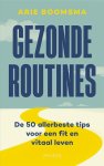 Arie Boomsma - Gezonde routines De 50 allerbeste tips voor een fit en vitaal leven