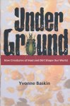 Baskin, Yvonne - Under Ground. How Creatures Of Mud And Dirt Shape Our World