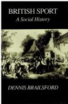 Brailsford, Dennis - British Sport -A Social History