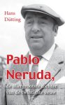 Hans Dütting - Pablo Neruda: de allergrootste dichter van de twintigste eeuw