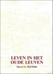 Peeters, Marcel G. - Leven in het oude Leuven: geschiedkundige sprokkelingen uit het Leuvens stadsarchief.