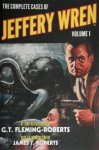 G. T. Fleming-Roberts - The Complete Cases of Jeffery Wren, Volume 1