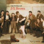 BROWN, J.G. - MARTHA HOPPIN. - The World of J.G. Brown. isbn 9780915829811