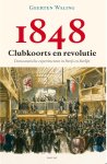 Geerten Waling - 1848 – Clubkoorts en revolutie democratische experimenten in Parijs en Berlijn