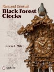 Miller, Justin J.: - Rare and Unusual Black Forest Clocks