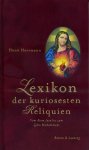 Herrmann, Horst - Lexikon der kuriosesten Reliquien. Vom Atem Jesu bis zum Zahn Mohammeds