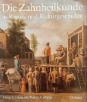 Lässig, Heinz E. / Müller, Rainer A. - Die Zahnheilkunde in Kunst- und Kulturgeschichte