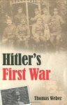 Weber, Thomas - Hitler's First War: Adolf Hitler, the Men of the List Regiment, and the First World War.