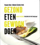 Kok, Frans / Scholtens, Broer - Gezond eten, gewoon doen. Goede voeding volgens de wetenschap