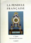 Tardy: - La Pendule Francaise. 2eme Partie. Du Louis XVI a nos Jours.