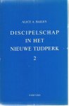 Bailey, A. - Discipelschap in het nieuwe tijdperk . Deel 2.