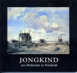 Sillevis, John; Stades-Vischer, Elisabeth - Jongkind, een Hollander in Frankrijk