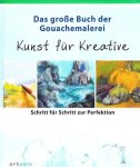 Ute Schmidt - Das große Buch der Gouachemalerei Kunst für Kreative