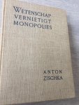 Anton Zischka - Wetenschap vernietigt monopolies