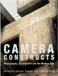  - Camera Constructs Photography, Architecture and the Modern City
