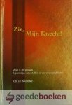 Monster, ds. D. - Zie, Mijn Knecht! Deel 3 *nieuw* --- Deel 3, 10 preken voor Lijdenstijd, vrije stoffen en een rouwpredikatie