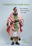 Pierre Valkering - Ontkleed niet naakt staan Hoe vindt een Roomse priester zijn weg?