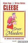 Cleese Faye, Alyce & Brian Bates - Cleese. Over moeders. De invloed van moederliefde