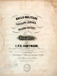 Hartmann, J.P.E.: - Ballo militare. Cantilena elegiaca. Allegro grazioso für Pianoforte. Op. 38