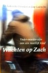 Lodewijks - Frencken , Els . & Jaap Lodewijks . [ isbn 9789024405633 ] - Wachten  op  Zach . ( Vader - Moeder  zijn van een moeilijk kind . ) Wachten op Zach gaat over de vraag wat het betekent voor een vader en een moeder om een moeilijk kind groot te brengen. 'Moeilijk' houdt geen oordeel in over het kind. -