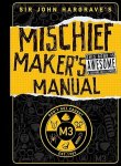 Hargrave, John - Sir John Hargrave's Mischief Maker's Manual