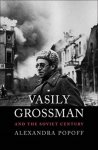 Alexandra Popoff - (1) Vasily Grossman And The Soviet Century