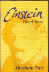 Pais, Abraham - Einstein lived here