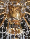 Dupuy-Baylet, Marie-France & Hervé Lemoine (preface): - De Bronze et de Cristal. Objets d’ameublement XVIIIe – XIX siecle du mobilier Francais.