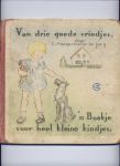 HOOGERMOLEN - DE JONG, C. (plaatjes) - Van drie goede vrindjes, `n Boekje voor heel kleine kindjes