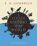 E. H. Gombrich - A Little History of the World Illustrated Edition E. H. Gombrich - A Little History of the World Illustrated Edition