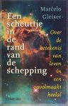 GLEISER, M. - Een scheurtje in de rand van de schepping. Over de betekenis van leven in een onvolmaakt heelal. Vertaling Bert Bakker.