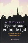 Dekker, Wim - Tegendraads en bij de tijd. Verder in het spoor van Bonhoeffer