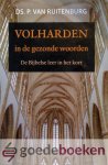 Ruitenburg, Ds. P. van - Volharden in de gezonde woorden *nieuw* --- De Bijbelse leer in het kort