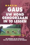 Martin Gaus - Uw hond gehoorzaam in 10 lessen