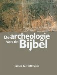 J.K. Hoffmeier - De Archeologie Van De Bijbel