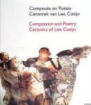 Cosijn, Lies-Dorris & U. Kuyken-Schneider - Compassie en poezie: ceramiek van Lies Cosijn = Compassion and poetry: ceramics of Lies Cosijn