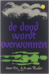 A.A. van Ruler - De dood wordt overwonnen : 1 Corinthen 15 in morgenwijdingen