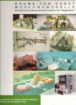  - R?ume f?r Kunst/ Museumsmodelle. Europ?ische Museumsarchitektur der Gegenwart.