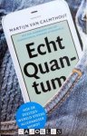 Martijn van Calmthout - Echt Quantum. Hoe de deeltjeswereld steeds alledaagser wordt