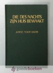 Dijk, A.W.C. van - Die des nachts Zijn huis bewaakt --- Theodorus van der Groe in zijn leven en werken