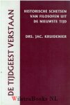 Kruidenier, Drs. Jac. - De tijdgeest verstaan, Historische schetsen van filosofen uit de nieuwste tijd